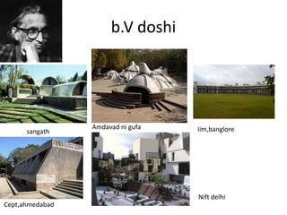 b.V doshi
sangath
Amdavad ni gufa Iim,banglore
Cept,ahmedabad
Nift delhi
 