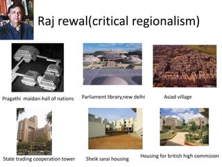 Raj rewal(critical regionalism)
Pragathi maidan-hall of nations Parliament library,new delhi Asiad village
State trading cooperation tower Sheik sarai housing
Housing for british high commision
 
