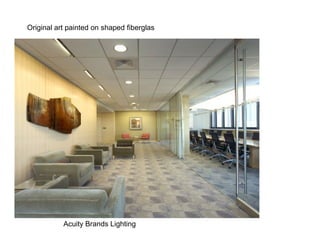 Original art painted on shaped fiberglas




           Acuity Brands Lighting
 