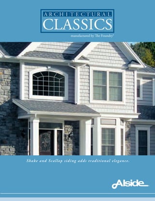 manufactured by The Foundry®
®
Shake and Scallop siding adds traditional elegance.
 
