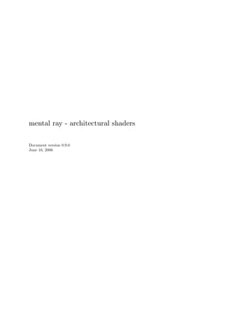 mental ray - architectural shaders

Document version 0.9.0
June 16, 2006
 