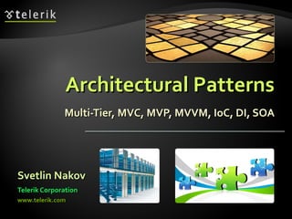 Architectural Patterns Multi-Tier, MVC, MVP, MVVM, IoC, DI, SOA ,[object Object],[object Object],[object Object]