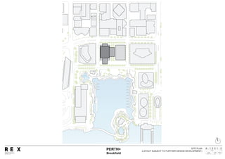 -
NUMBER REV
DATE
A -
DRAWING TYPE SCALE
PERTH+
04-03-17
1 0 1 0
PLAN
0
1:1000
SITE PLAN
(LAYOUT SUBJECT TO FURTHER DESIGN DEVELOPMENT)20 JAY STREET SUITE 920
BROOKLYN NY 11201 USA
TELEPHONE +1.646.230.6557
WWW.REX-NY.COM
 