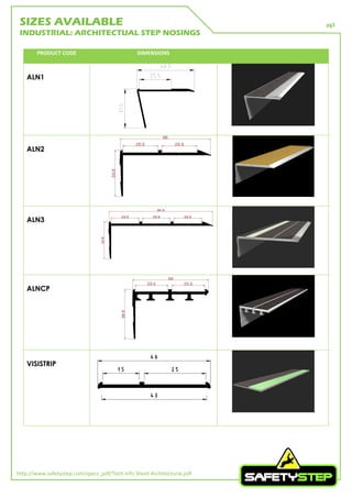 pg1
http://www.safetystep.com/specs_pdf/Tech Info Sheet Architectural.pdf
PRODUCT CODE DIMENSIONS
ALN1
ALN2
ALN3
ALNCP
VISISTRIP
SIZES AVAILABLE
INDUSTRIAL: ARCHITECTUAL STEP NOSINGS
 