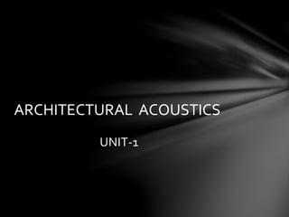 UNIT-1
ARCHITECTURAL ACOUSTICS
 