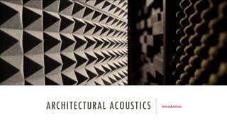 ARCHITECTURAL ACOUSTICS Introduction
 