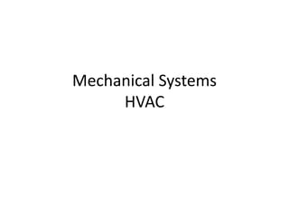 Mechanical Systems
HVAC
 