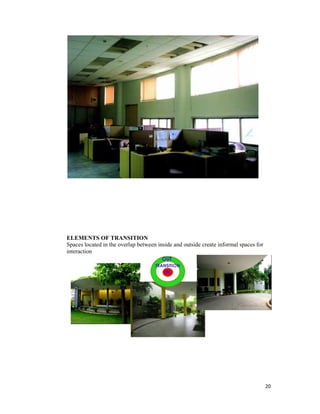 20
ELEMENTS OF TRANSITION
Spaces located in the overlap between inside and outside create informal spaces for
interaction
 