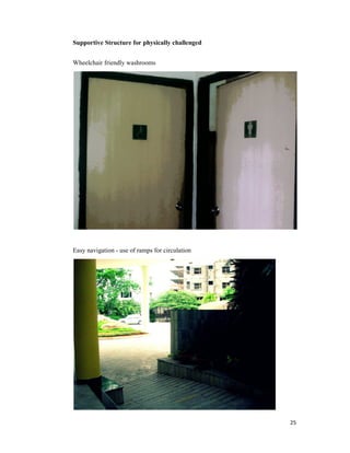 25
Supportive Structure for physically challenged
Wheelchair friendly washrooms
Easy navigation - use of ramps for circulation
 