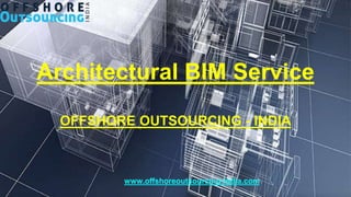 Architectural BIM Service
OFFSHORE OUTSOURCING - INDIA
www.offshoreoutsourcing-india.com
 