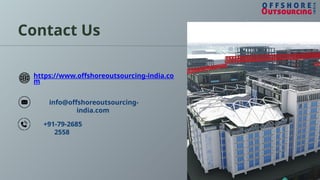 Contact Us
https://www.offshoreoutsourcing-india.co
m
info@offshoreoutsourcing-
india.com
+91-79-2685
2558
 