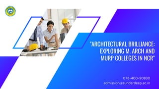 "ARCHITECTURAL BRILLIANCE:
EXPLORING M. ARCH AND
MURP COLLEGES IN NCR"
078-400-90830
admission@sunderdeep.ac.in
 