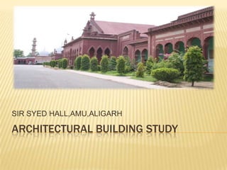 SIR SYED HALL,AMU,ALIGARH

ARCHITECTURAL BUILDING STUDY

 