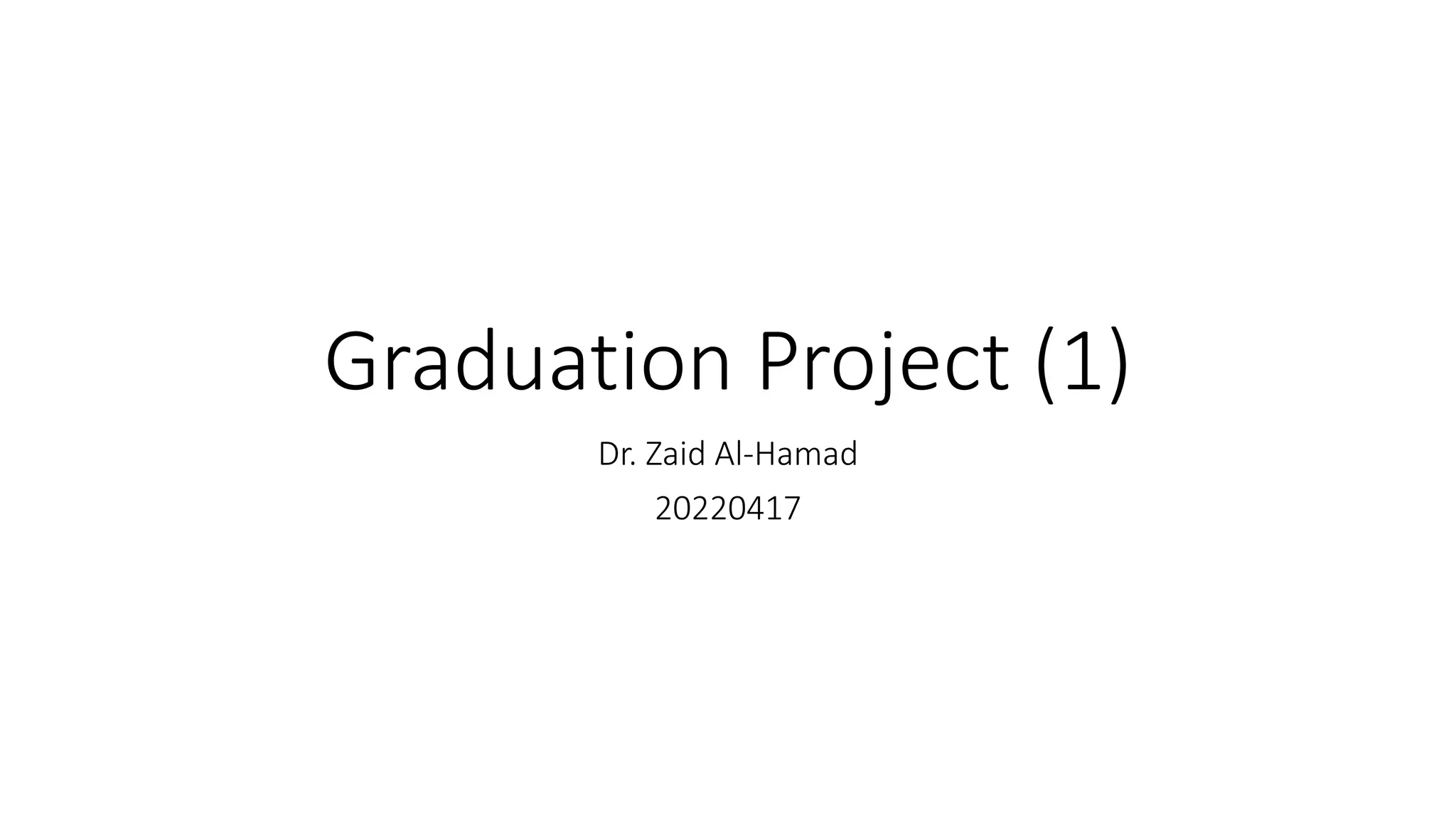 Graduation Project (1)
Dr. Zaid Al-Hamad
20220417