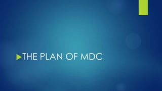 THE PLAN OF MDC
 