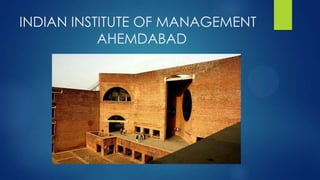 INDIAN INSTITUTE OF MANAGEMENT
AHEMDABAD
 