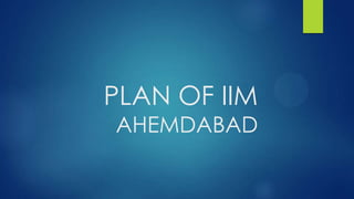 PLAN OF IIM
AHEMDABAD
 