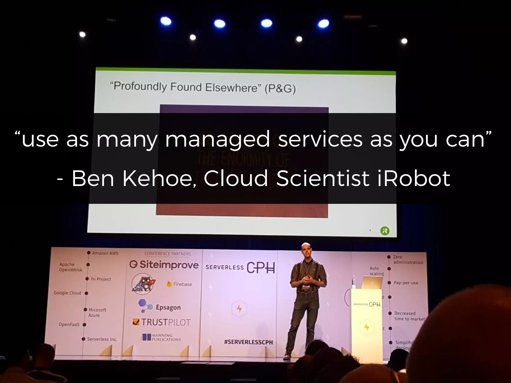 “use as many managed services as you can”
- Ben Kehoe, Cloud Scientist iRobot
 