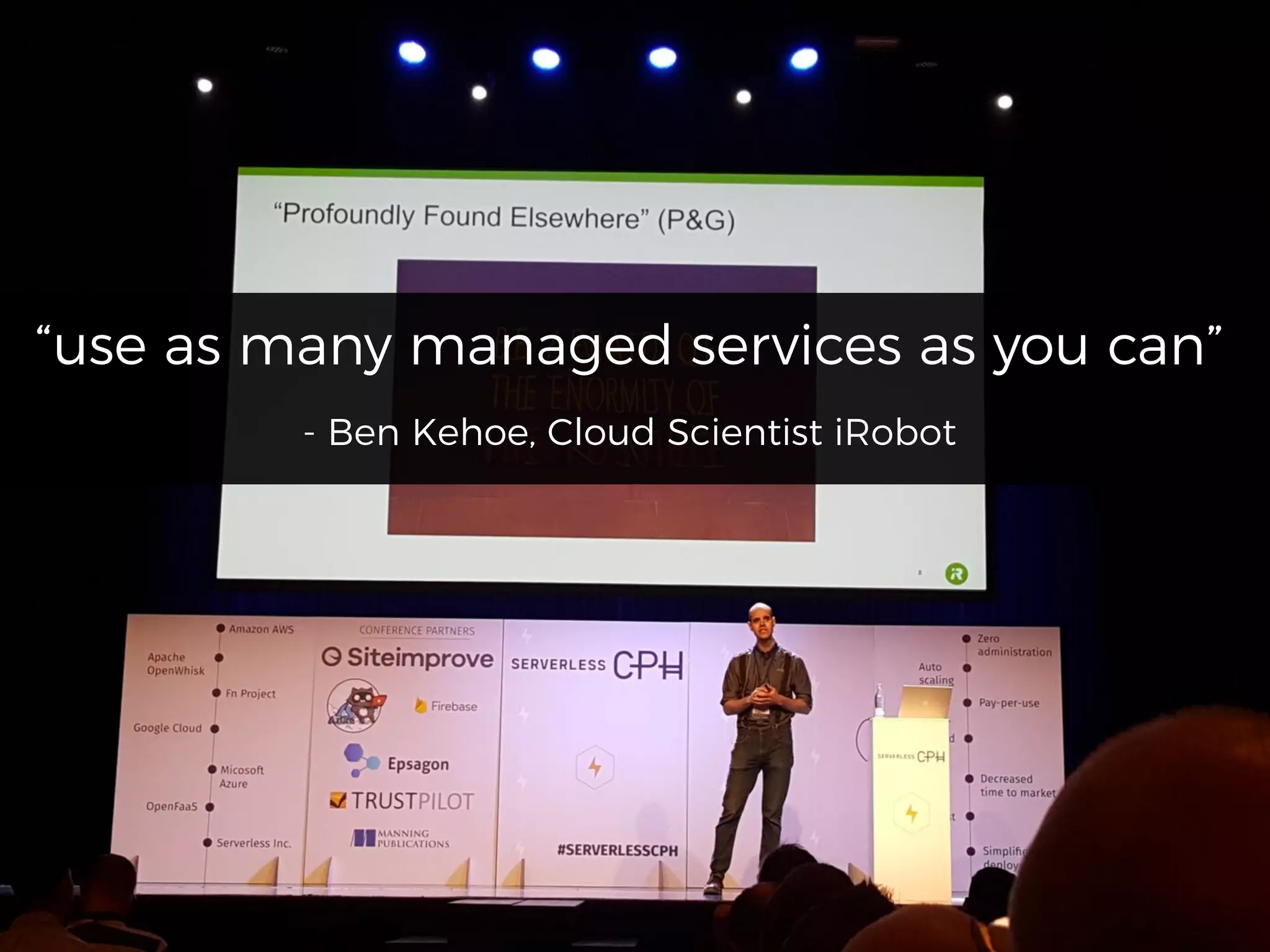 “use as many managed services as you can”
- Ben Kehoe, Cloud Scientist iRobot
 