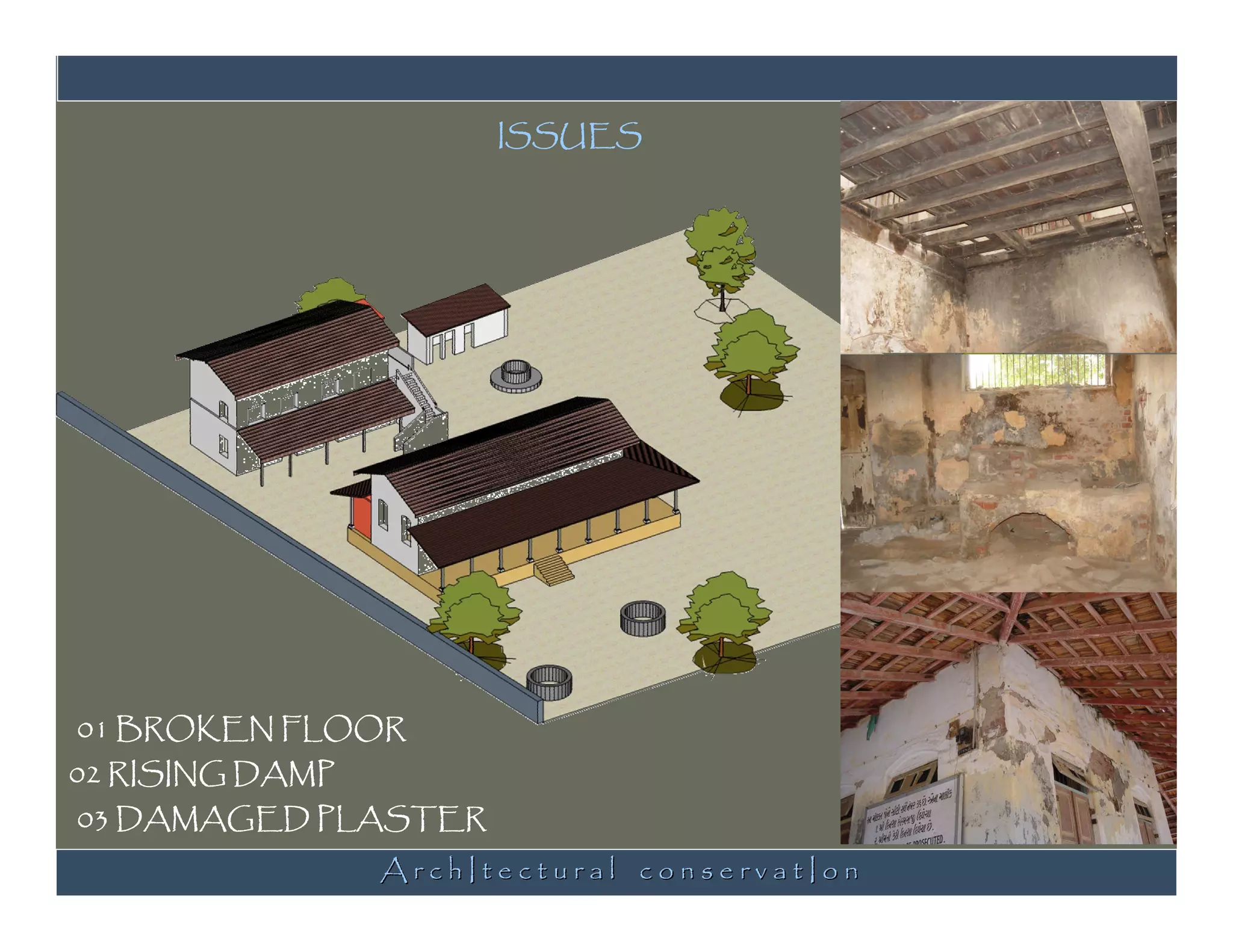 ISSUES




01 BROKEN FLOOR
02 RISING DAMP
03 DAMAGED PLASTER
                 ArchItectural conservatIon
 