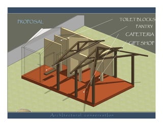 TOILET BLOCKS
PROPOSAL
                                             PANTRY

                                          CAFETERIA

                                           GIFT SHOP




           ArchItectural conservatIon
 