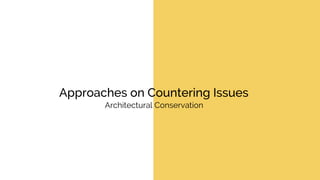 Approaches on Countering Issues
Architectural Conservation
 