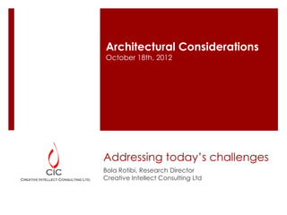 Architectural Considerations
October 18th, 2012




Addressing today’s challenges
Bola Rotibi, Research Director
Creative Intellect Consulting Ltd
 