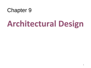 Chapter 9
Architectural Design
1
 