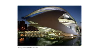 Santiago Calatrava (2005) Palau de les Arts
 