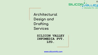 Architectural
Design and
Drafting
Services
SILICON VALLEY
INFOMEDIA PVT.
LTD.
www.siliconinfo.com
 