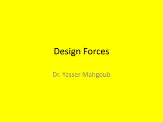 Design Forces
Dr. Yasser Mahgoub
 