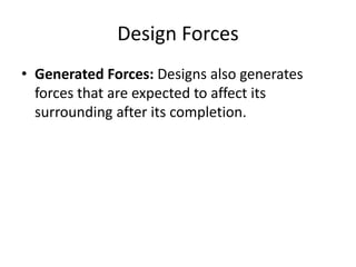 Design Forces
• Generated Forces: Designs also generates
forces that are expected to affect its
surrounding after its completion.
 