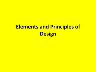 Elements and Principles of
Design
 