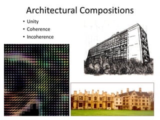 Architectural Compositions
• Unity
• Coherence
• Incoherence
 