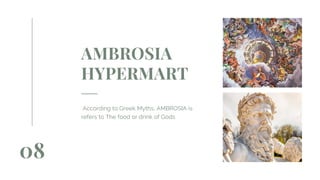 AMBROSIA
HYPERMART
According to Greek Myths, AMBROSIA is
refers to The food or drink of Gods
08
 