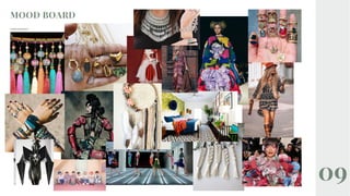MOOD BOARD
09
 