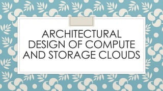 ARCHITECTURAL_DESIGN_OF_COMPUTE_AND_STORAGE_CLOUDS[1] - Read-Only.pptx