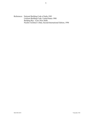 NBC108V2.RV9 7 December 1993
References: National Building Code of India 1983
Uniform Building Code, United States 1988
Building Bye –Laws New Delhi
Neufert Architect’s Data, Second International Edition, 1994
5
 