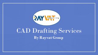 CAD Drafting Services
By Rayvat Group
 