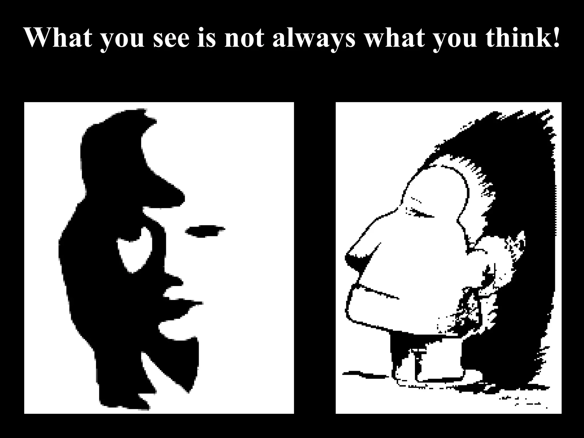 What you see is not always what you think! 