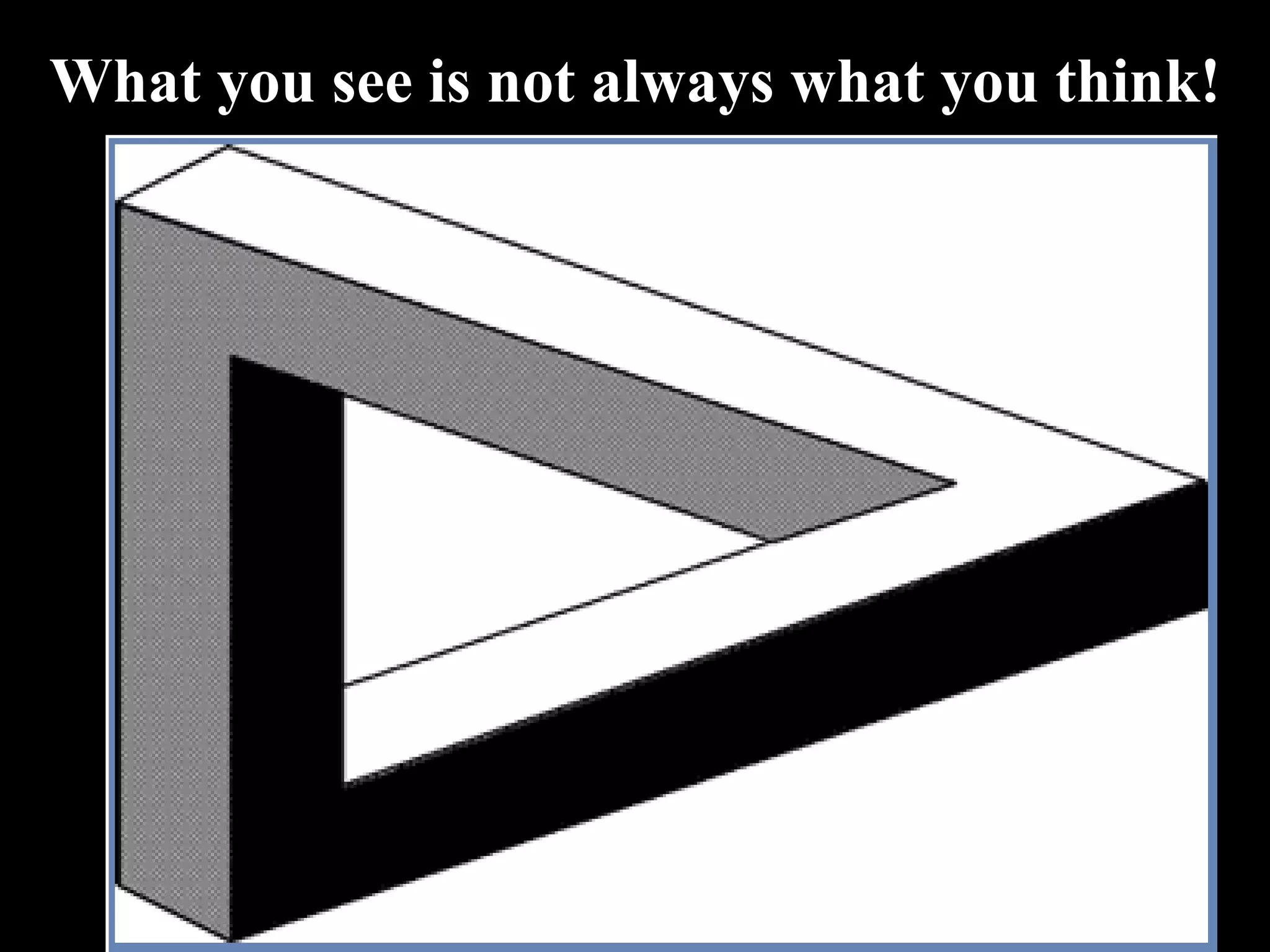 What you see is not always what you think! 