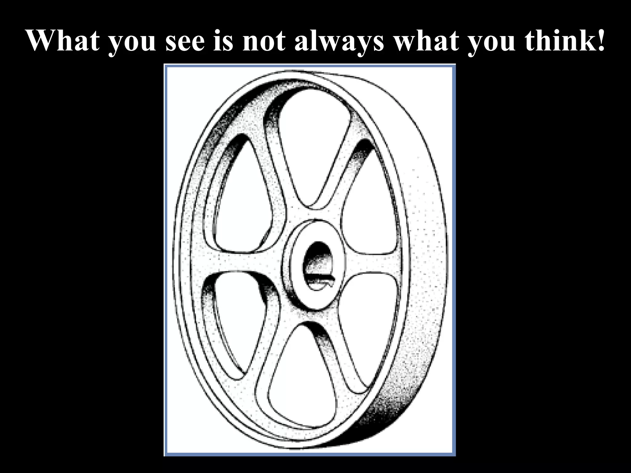 What you see is not always what you think! 