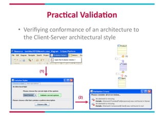 Prac,cal	
  Valida,on	
  
•  Veriﬁying	
  conformance	
  of	
  an	
  architecture	
  to	
  
   the	
  Client-­‐Server	
  a...