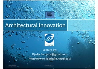 Invention
                                 Or
                             Innovation
                                1m38




Architectural Innovation


                         Lecture by:
                 Djadja.Sardjana@gmail.com
              http://www.slideshare.net/djadja

 23/01/2010               IMT-MMBiztel           1
 