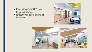 • Plant within 14W LED Lamp
• Focal point lights
• Gypsum wall board ceiling at
entrance
 