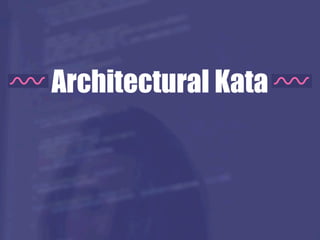 Architectural Kata
 