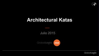 Architectural Katas
Julio 2015
 