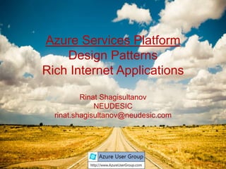 Azure Services PlatformDesign PatternsRich Internet ApplicationsRinat ShagisultanovNEUDESICrinat.shagisultanov@neudesic.com 