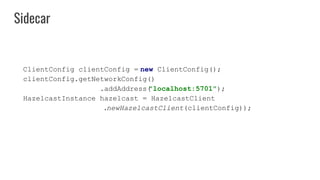 ClientConfig clientConfig = new ClientConfig();
clientConfig.getNetworkConfig()
.addAddress(
"localhost:5701");
HazelcastI...