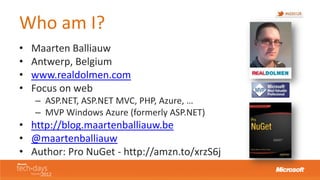 Who am I?
•   Maarten Balliauw
•   Antwerp, Belgium
•   www.realdolmen.com
•   Focus on web
    – ASP.NET, ASP.NET MVC, PH...